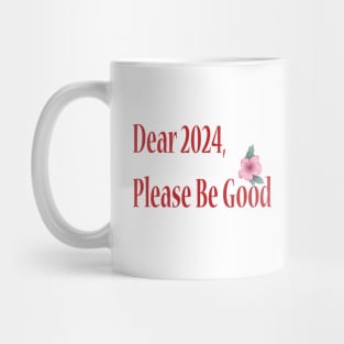 Dear 2024, Please Be Good Mug